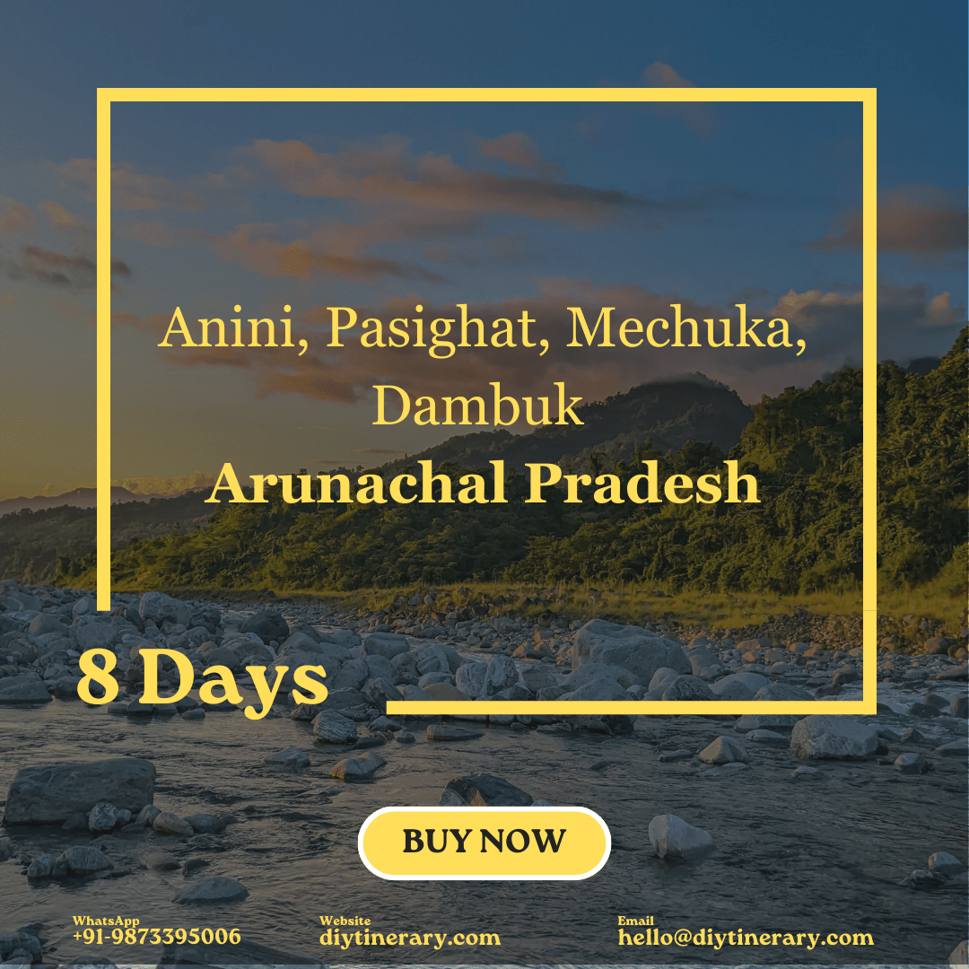 Anini, Pasighat, Mechuka, Dambuk - Arunachal Pradesh - India | 8 days (Asia) - DIYTINERARY - SINGH SISTERS PVT LIMITED