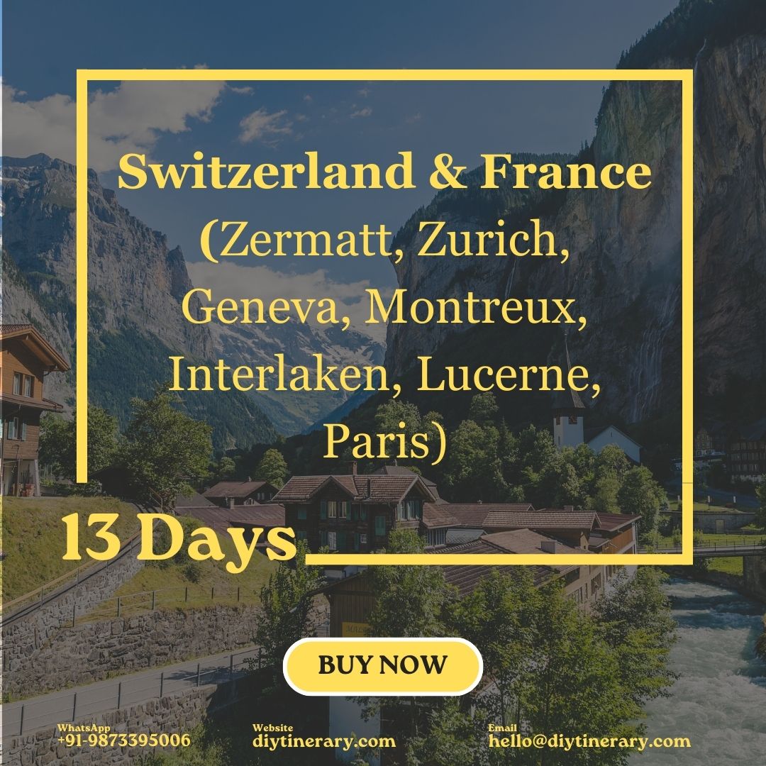 Switzerland & France- Zermatt, Zurich, Geneva, Montreux, Interlaken, Lucerne, Paris | 13 days (Europe) - DIYTINERARY
